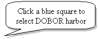 Rounded Rectangular Callout: Click a blue square to select DOBOR harbor

