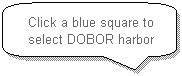 Rounded Rectangular Callout: Click a blue square to select DOBOR harbor
